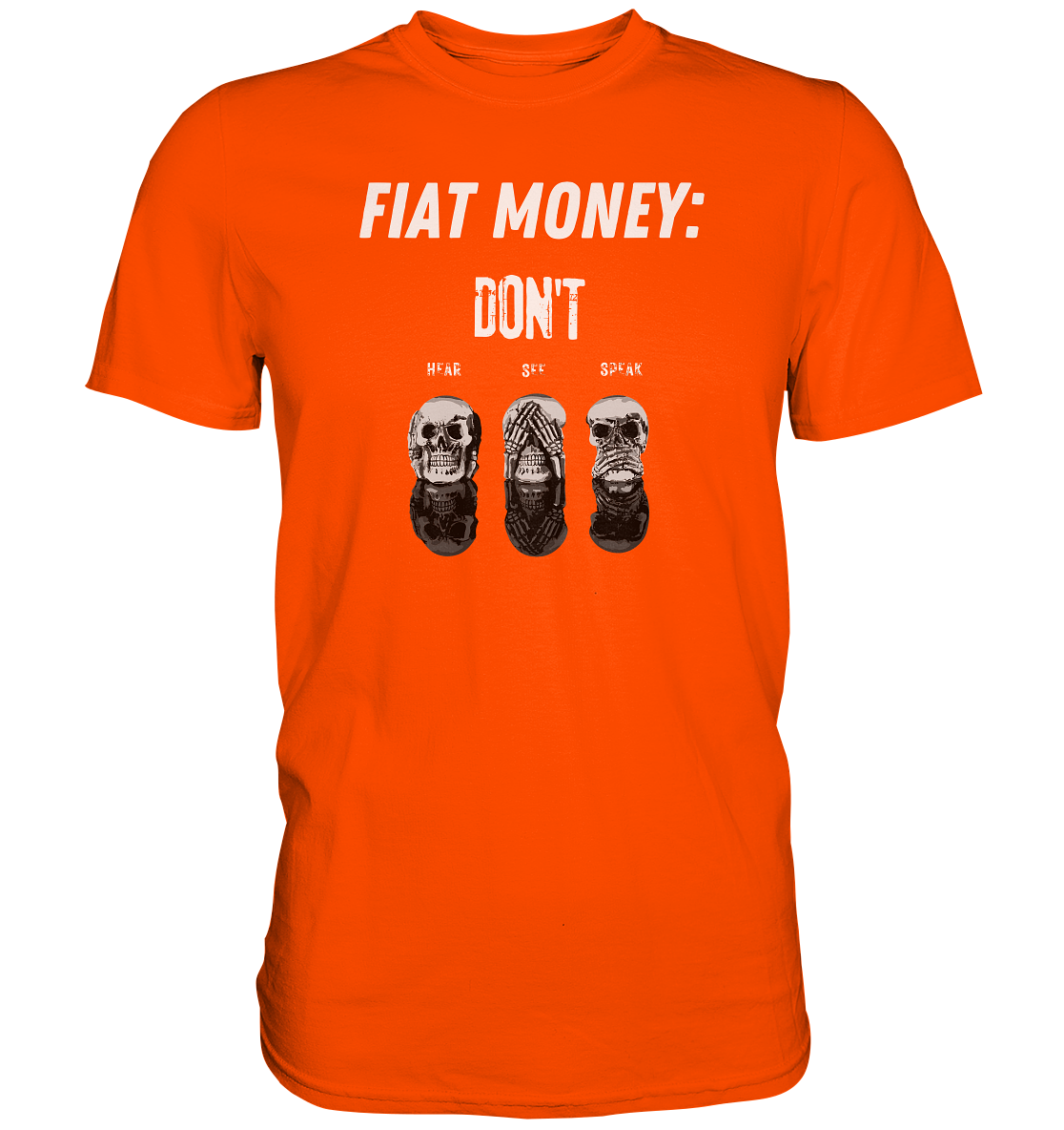 FIAT MONEY: - skulls - DON´T HEAR, SEE, SPEAK - Premium Shirt