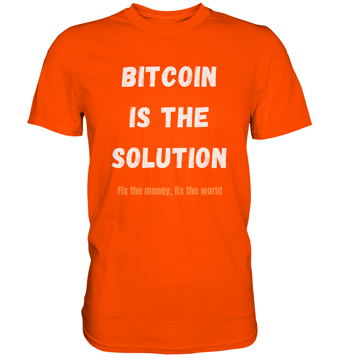 BITCOIN IS THE SOLUTION - Fix the money, fix the world    - Premium Shirt