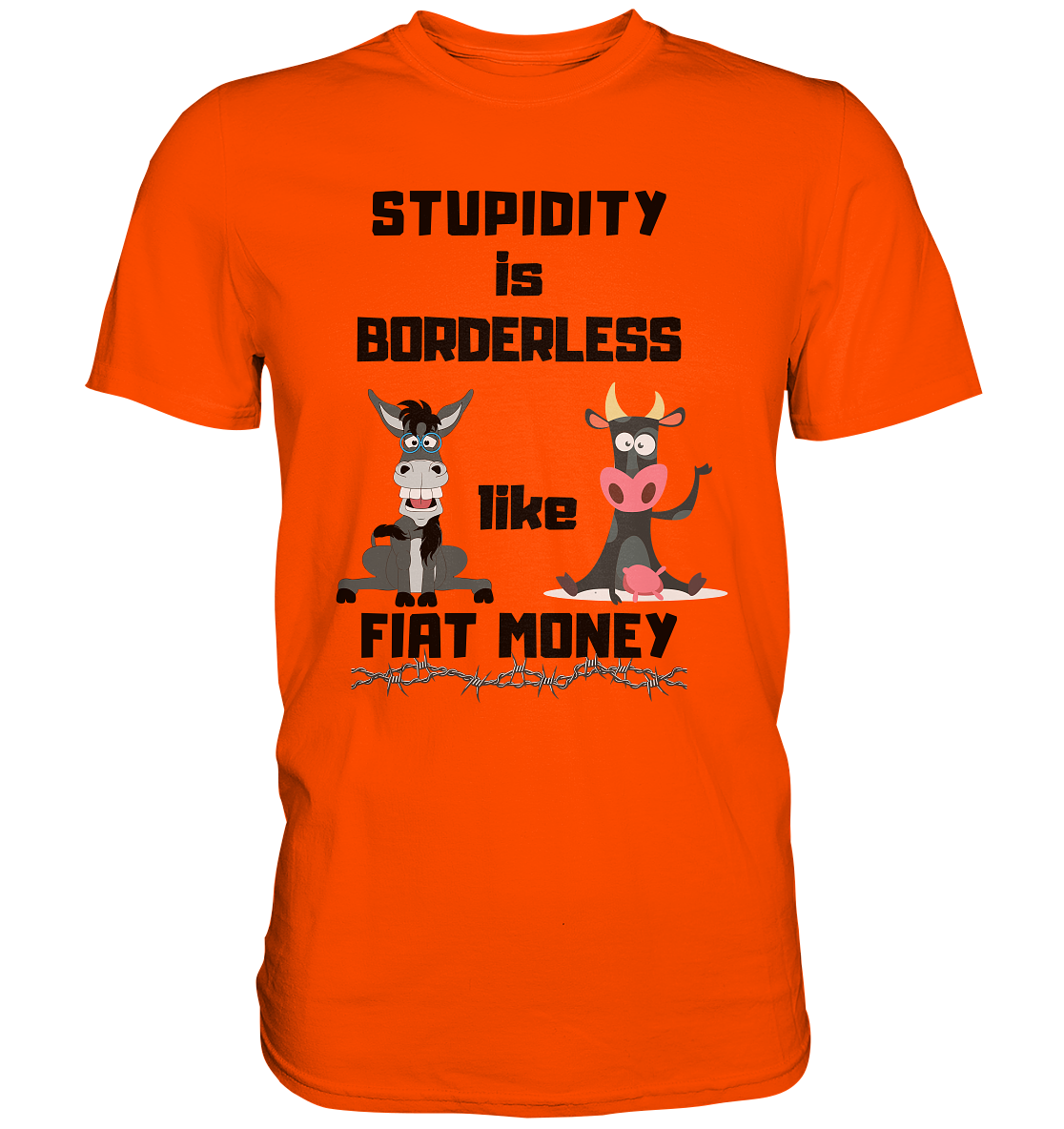 STUPIDITY is BORDERLESS like FIAT MONEY (Esel & Kuh support) - Premium Shirt