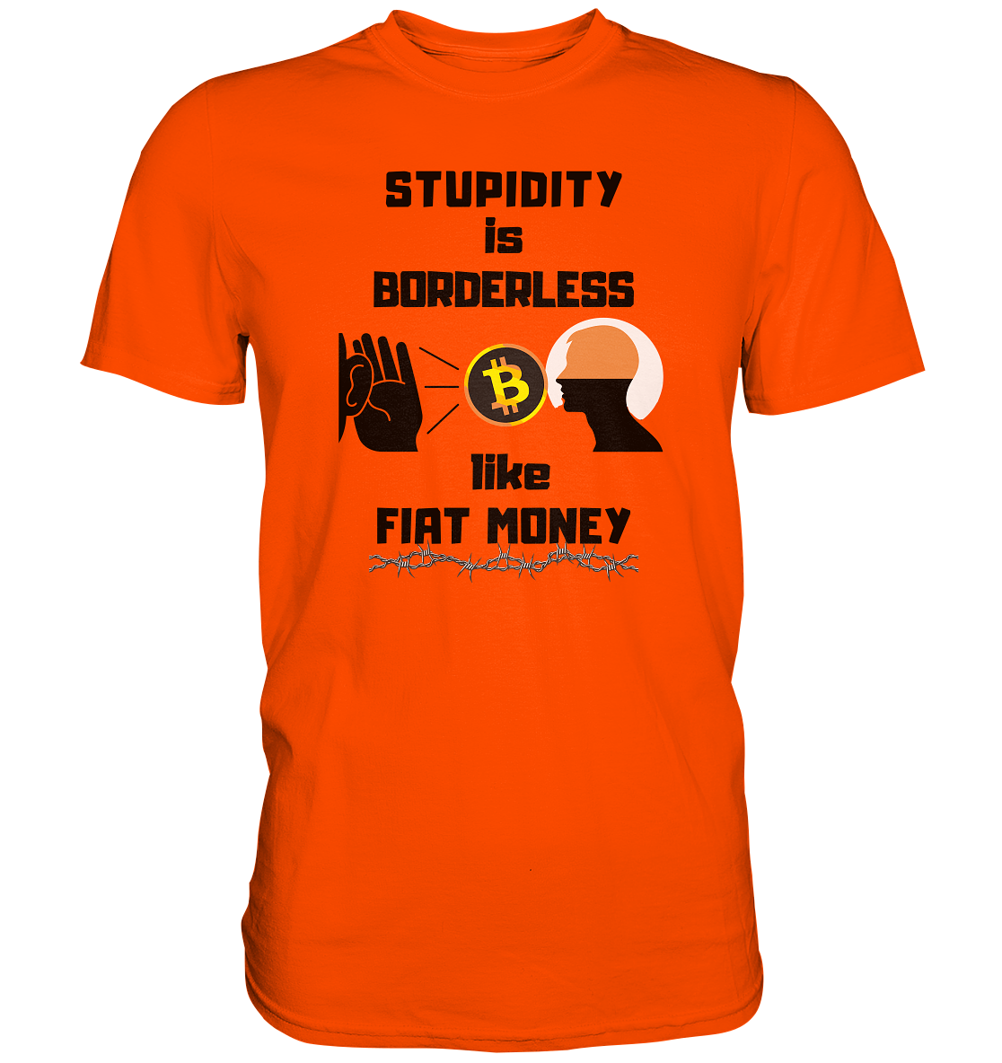 STUPIDITY is BORDERLESS  like FIAT MONEY (Flüstern - BTC - Lauschen Grafik)  - Premium Shirt