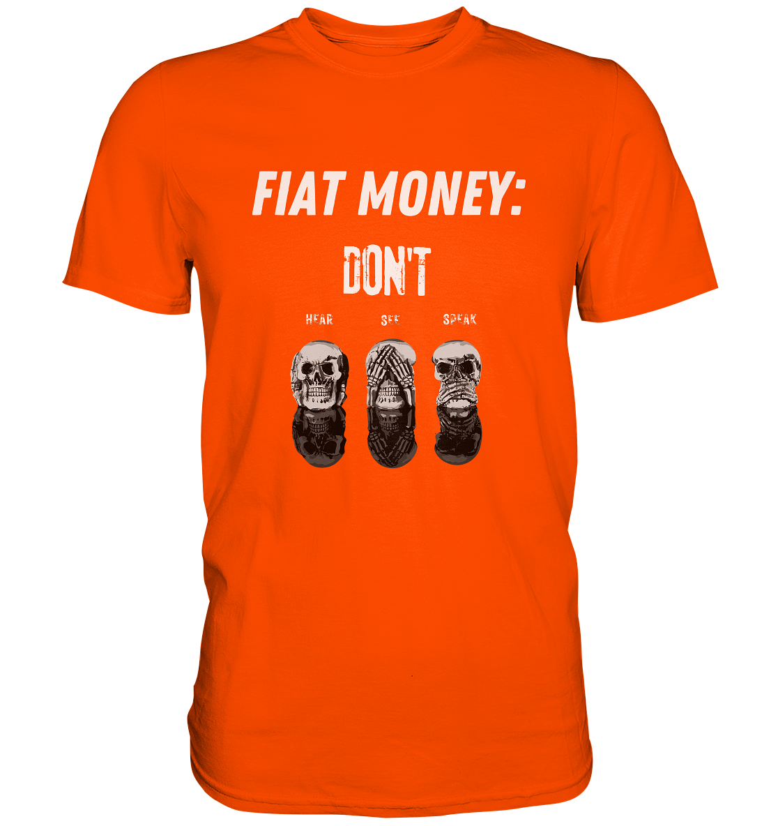 FIAT MONEY: - SKULLS - DON´T HEAR, SEE, SPEAK  (Ladies Collection 21% Rabatt bis zum Halving 2024)   - Premium Shirt