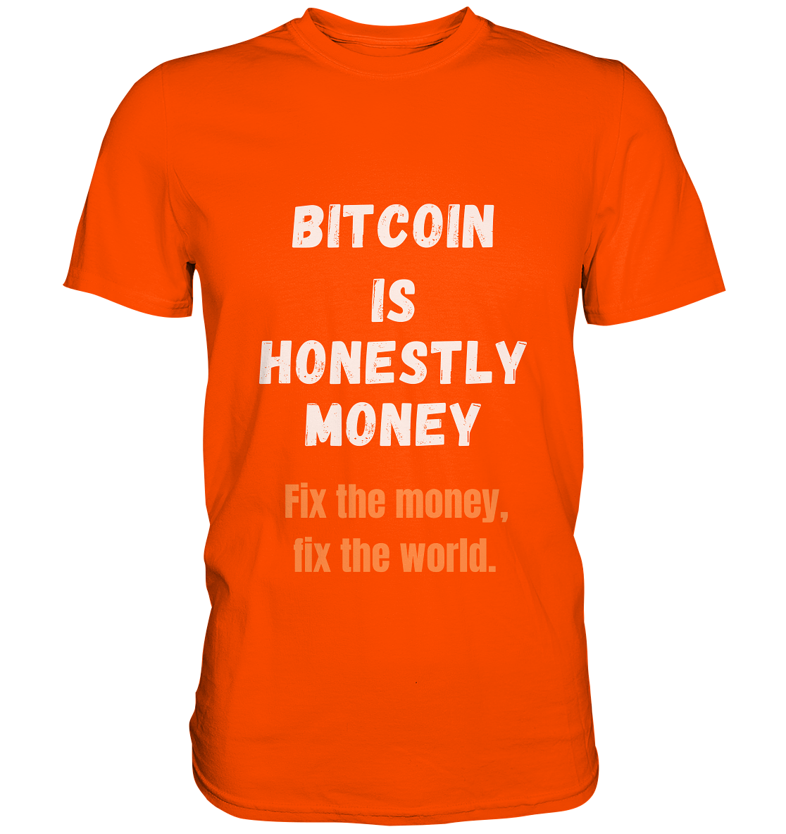 BITCOIN IS HONESTLY MONEY - Fix the money, fix the world    - Premium Shirt
