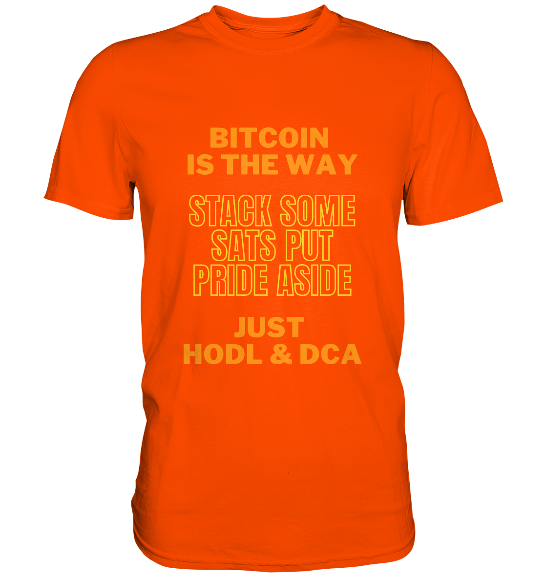 BITCOIN IS THE WAY - STACK SOME SATS PUT PRIDE ASIDE, JUST HODL & DCA (yellow-orange Version) - LADIES COLLECTION 21% automat. Rabatt bis zum Halving 2024  - Premium Shirt