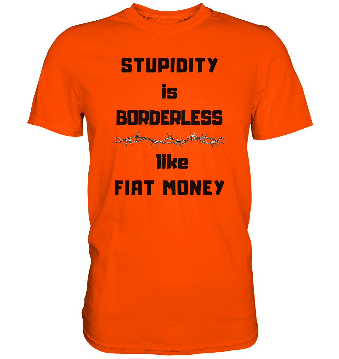 STUPIDITY is BORDERLESS  like FIAT MONEY (Stacheldraht Grafik) - Premium Shirt