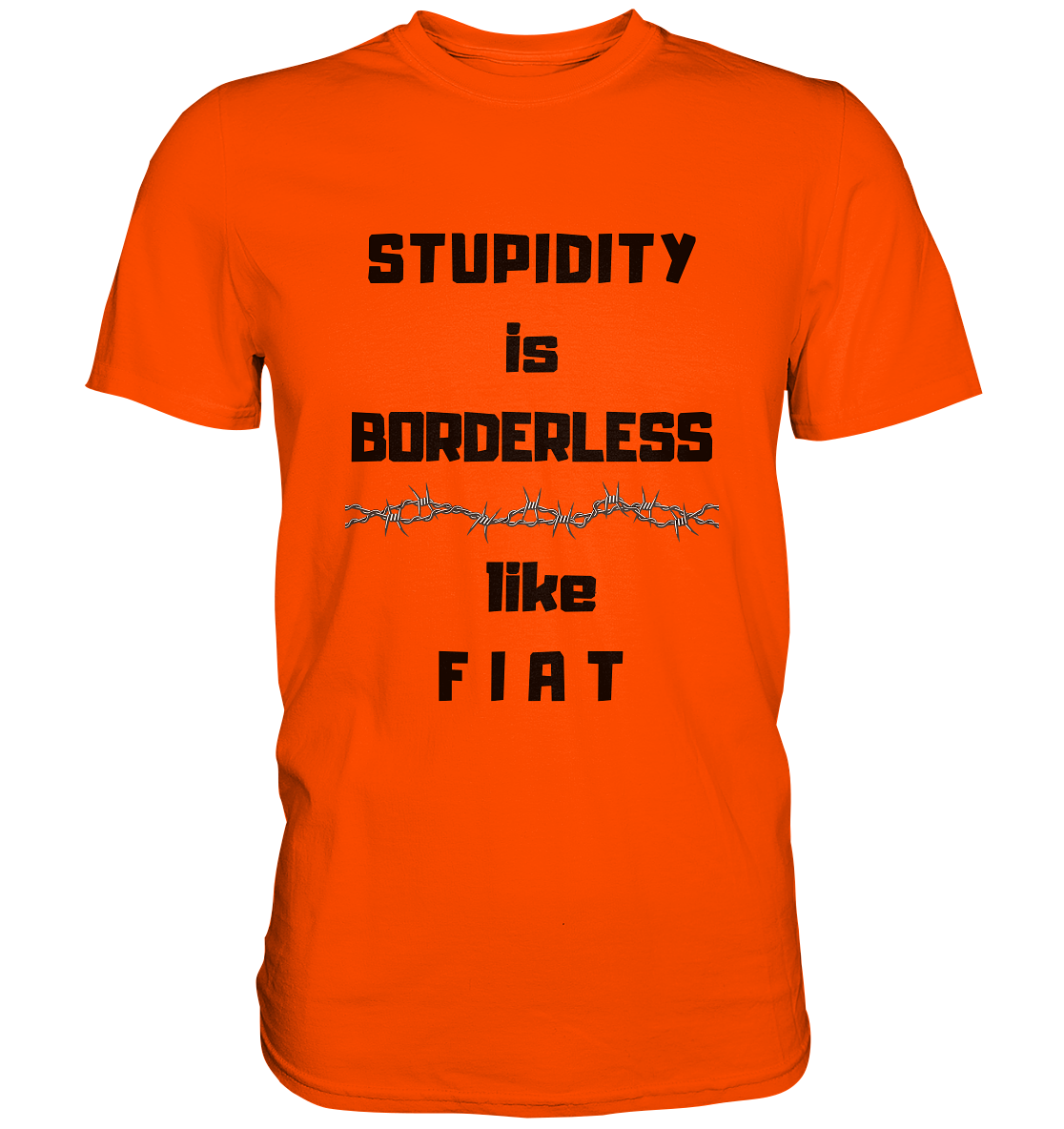 STUPIDITY is BORDERLESS like F I A T (Stacheldraht-Grafik) # Ladies Collection 21% Rabatt bis zum Halving 2024  - Premium Shirt