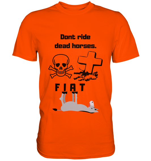 DON`T RIDE DEAD HORSES - FIAT (Grabstein, Totenkopf, Esel)  - Premium Shirt
