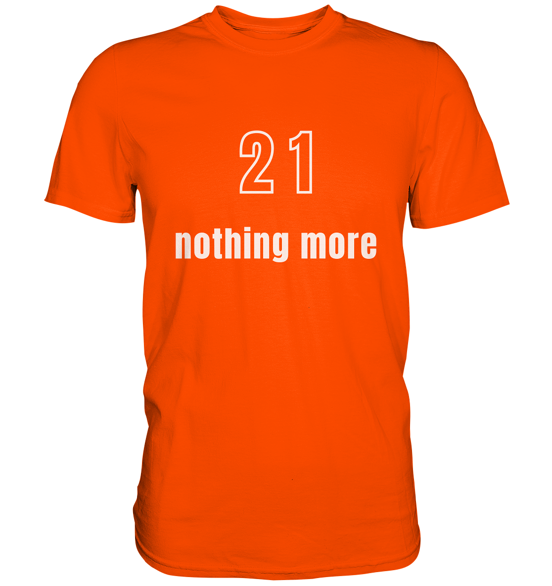 21 - nothing more (Text only) - Premium Shirt