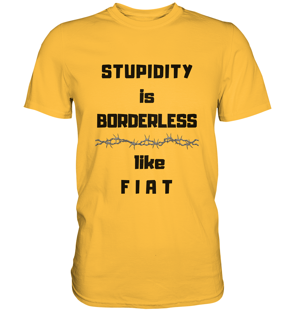 STUPIDITY is BORDERLESS like F I A T (Stacheldraht-Grafik) # Ladies Collection 21% Rabatt bis zum Halving 2024  - Premium Shirt