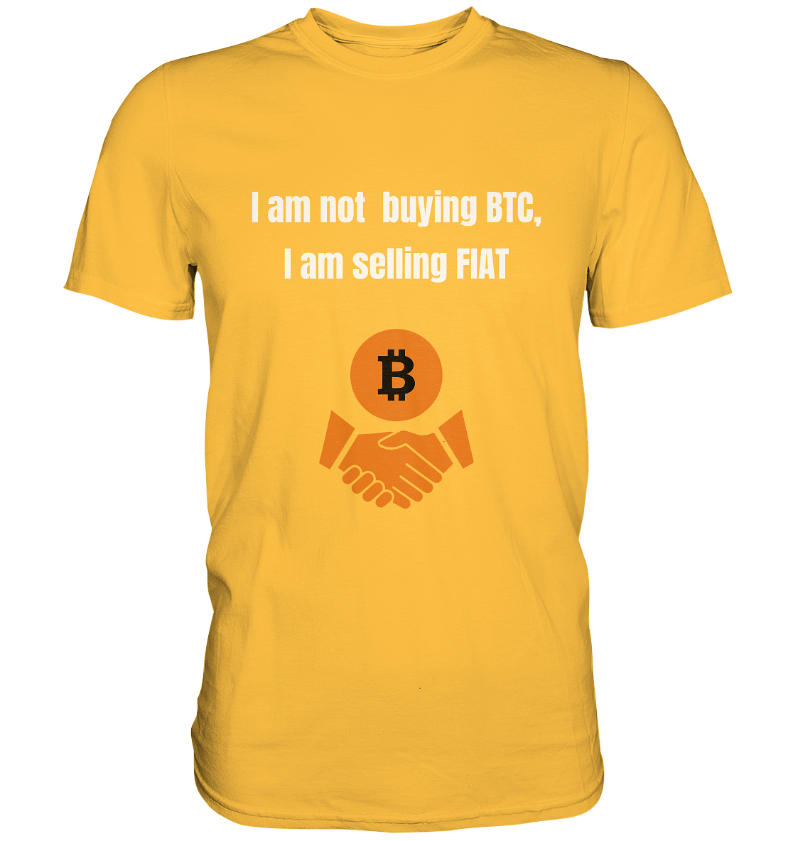 I am not buying BTC, I am selling FIAT  - Premium Shirt