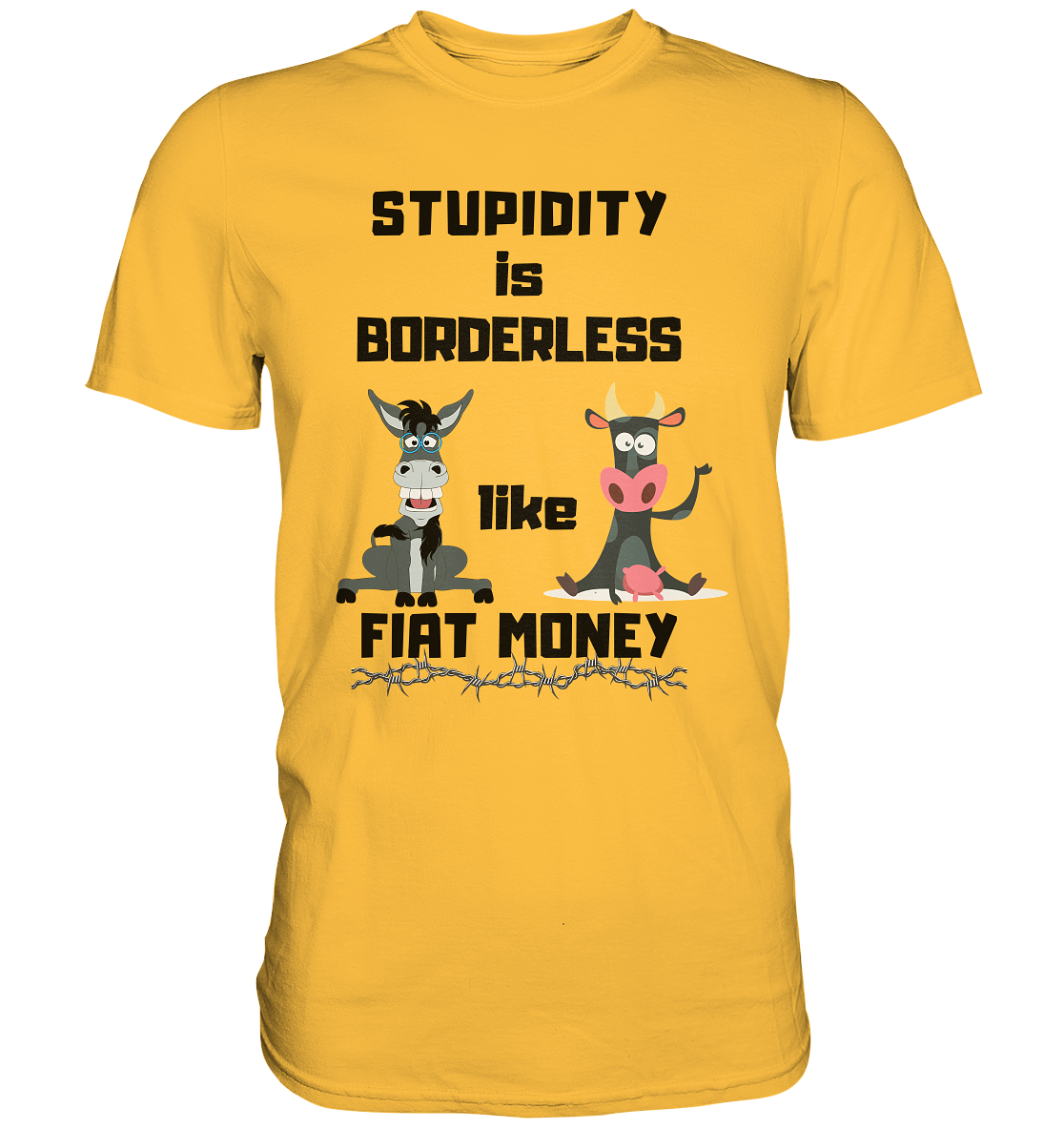 STUPIDITY is BORDERLESS like FIAT MONEY (Esel & Kuh support) - Premium Shirt