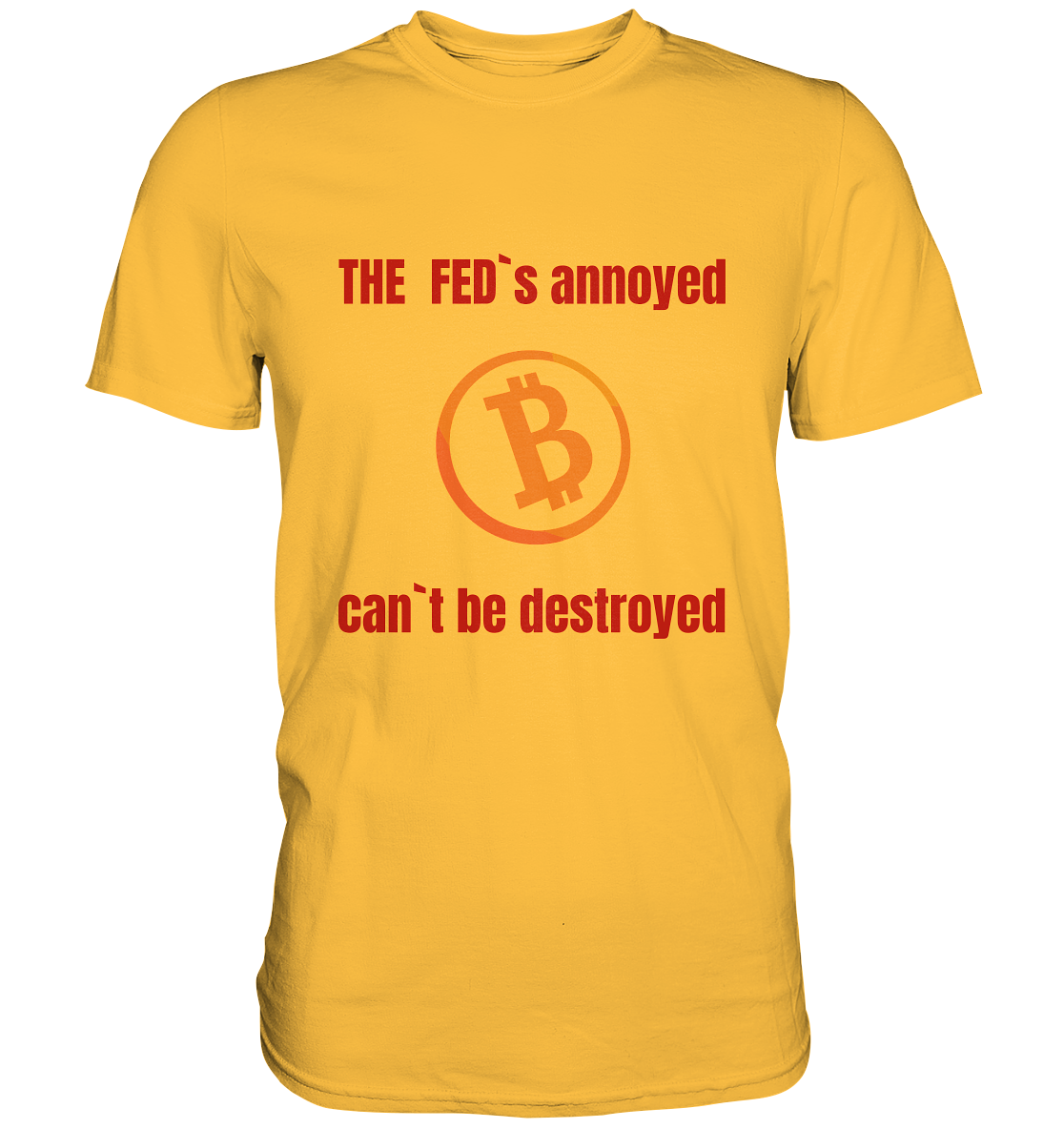 The FEDs annoyed, BTC cant be destroyed (Schrift gerade) - Premium Shirt