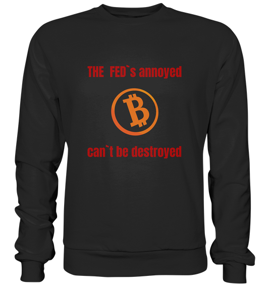 The FEDs annoyed, BTC cant be destroyed (Schrift gerade) - Premium Sweatshirt