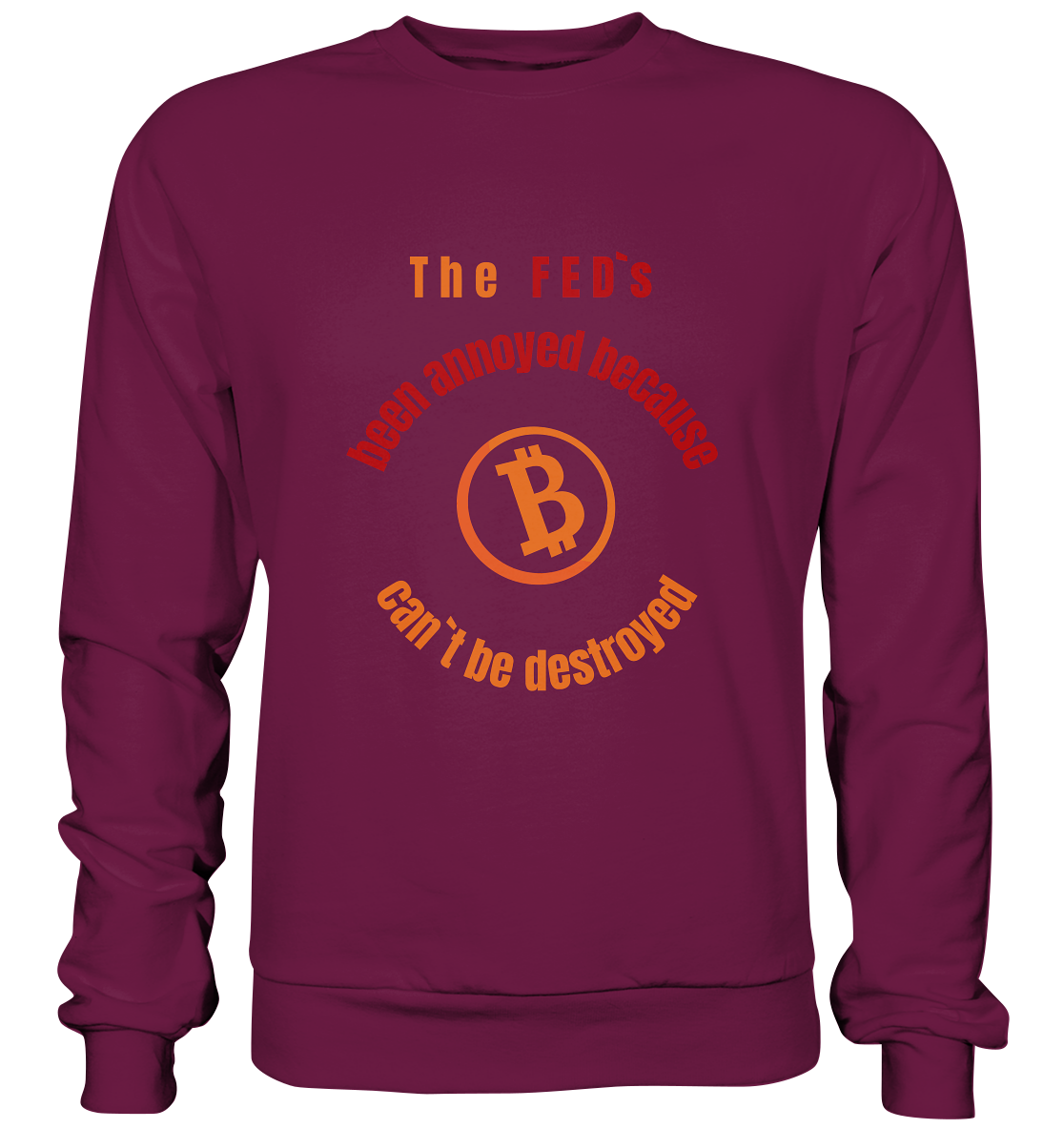 The FEDs been annoyed, BTC cant be destroyed - Premium Sweatshirt