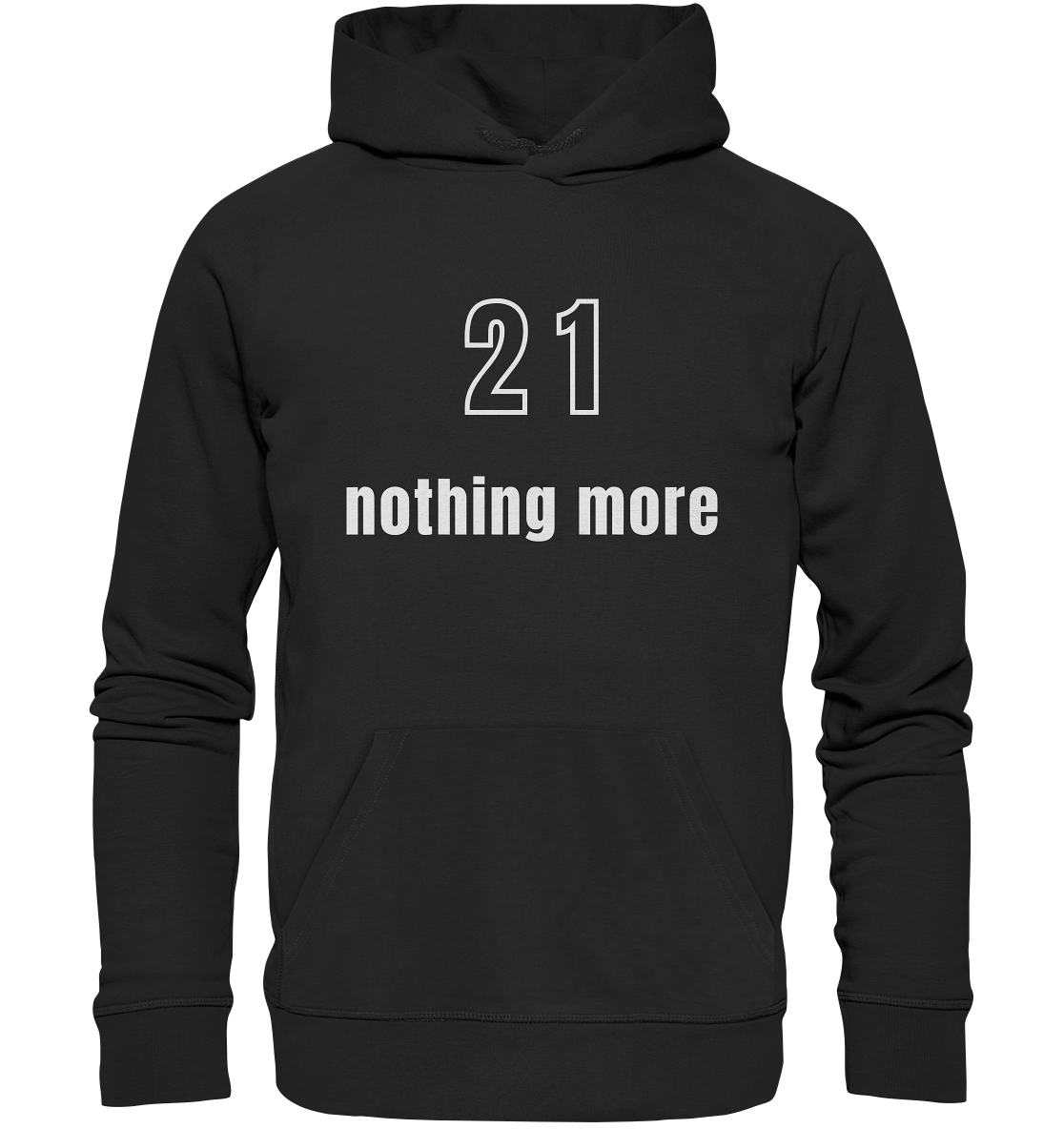 21 - nothing more (Text only) - Premium Unisex Hoodie