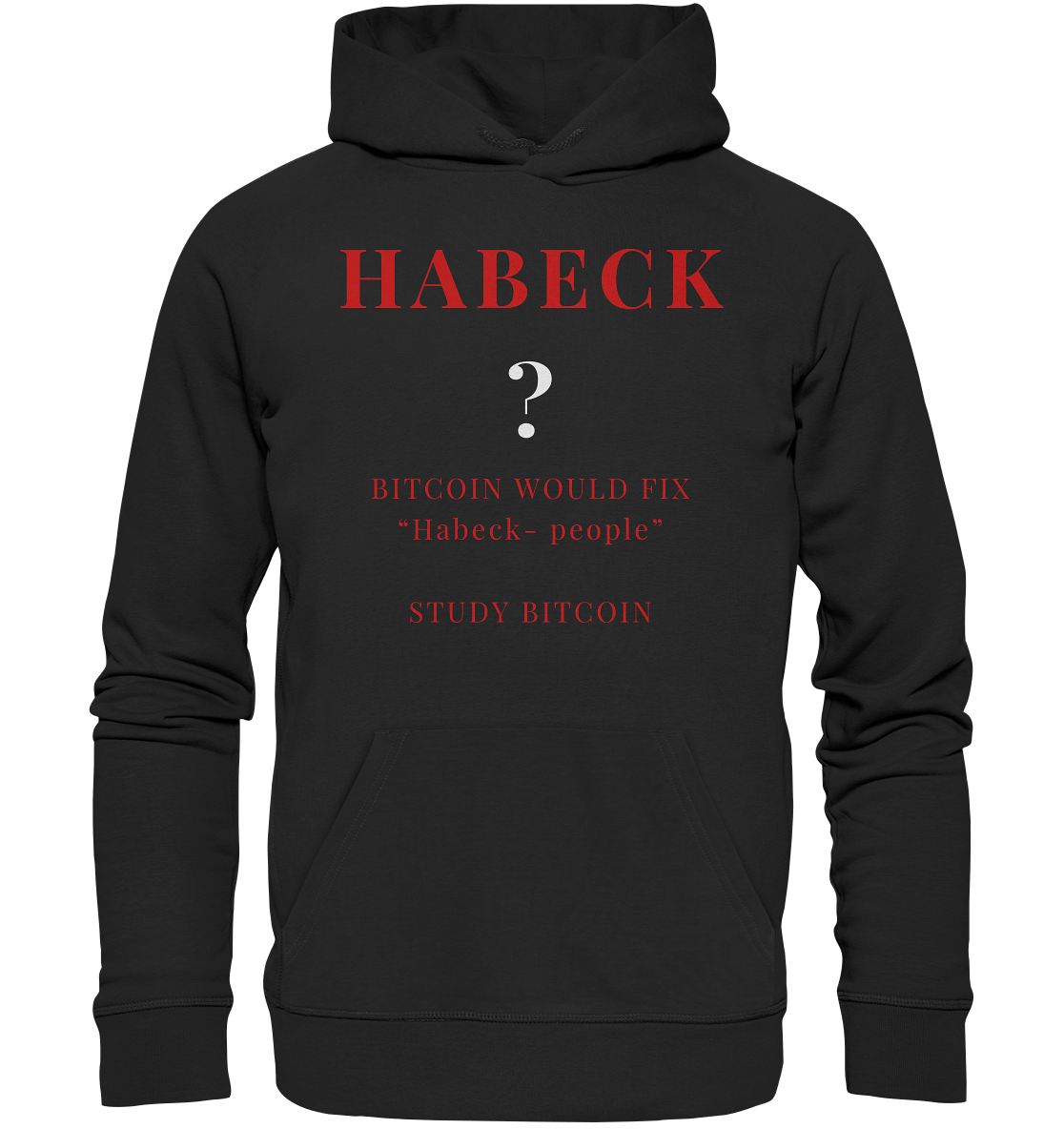 HABECK ? BITCOIN WOULD FIX "Habeck people" - STUDY BITCOIN  - Premium Unisex Hoodie