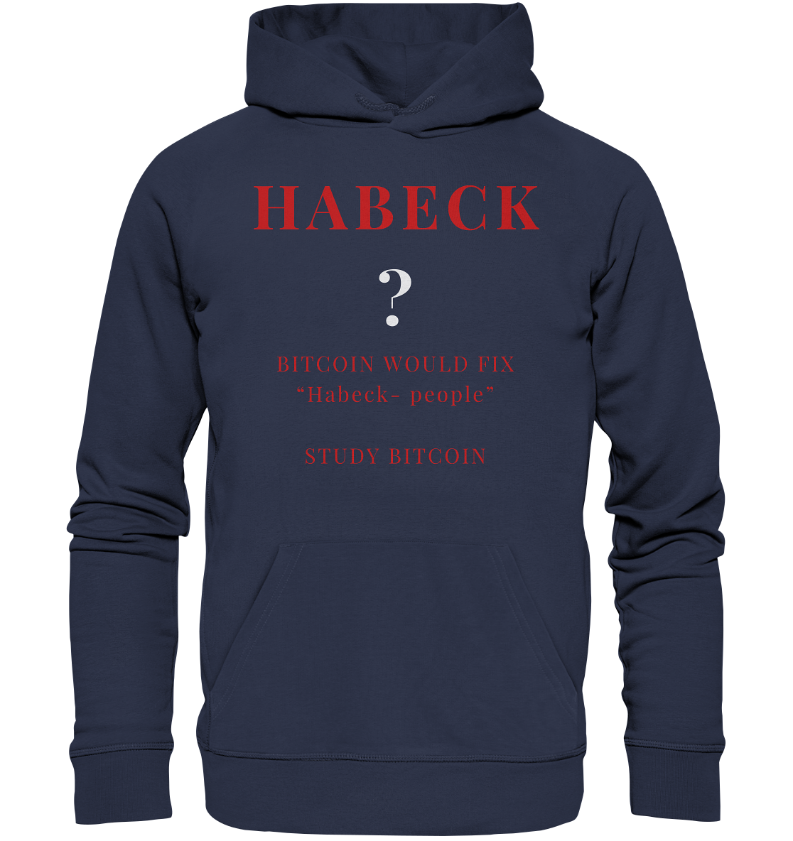 HABECK ? BITCOIN WOULD FIX "Habeck people" - STUDY BITCOIN  - Premium Unisex Hoodie