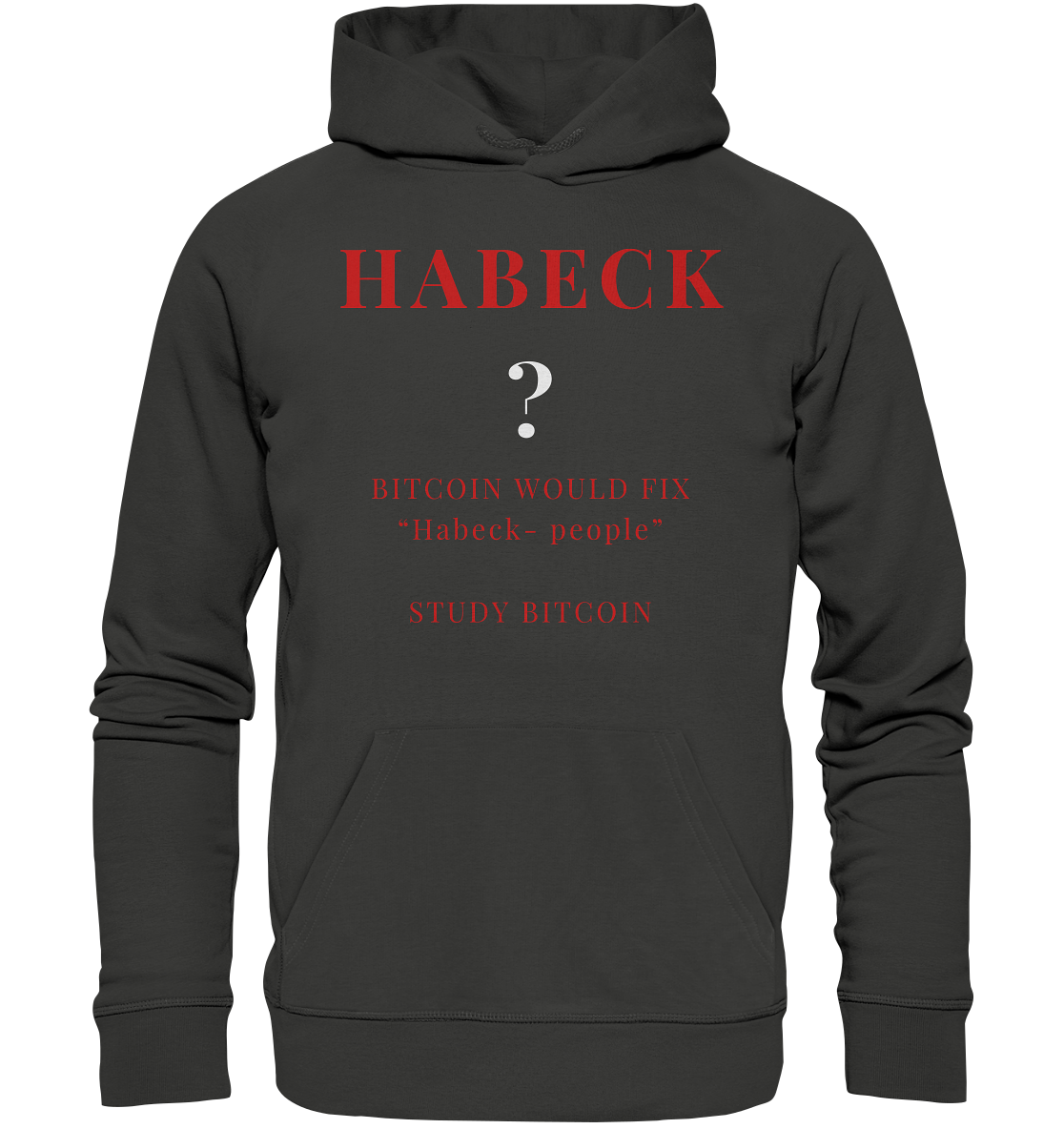 HABECK ? BITCOIN WOULD FIX "Habeck people" - STUDY BITCOIN  - Premium Unisex Hoodie