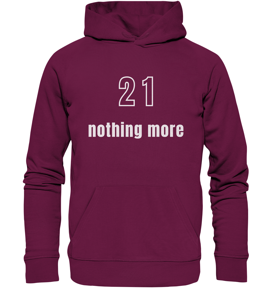 21 - nothing more (Text only) - Premium Unisex Hoodie