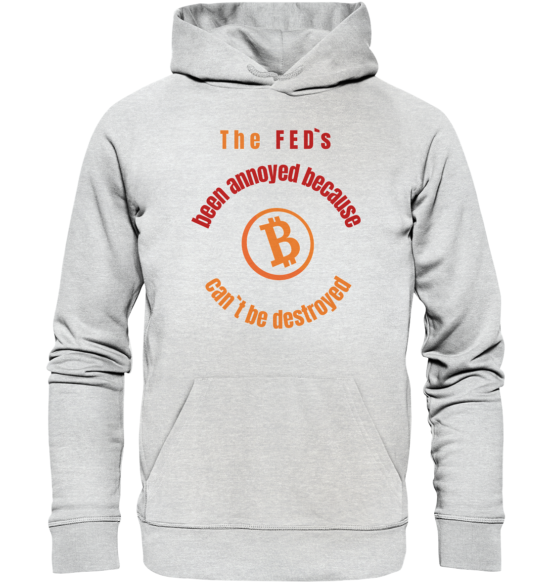 The FEDs been annoyed, BTC cant be destroyed - Premium Unisex Hoodie