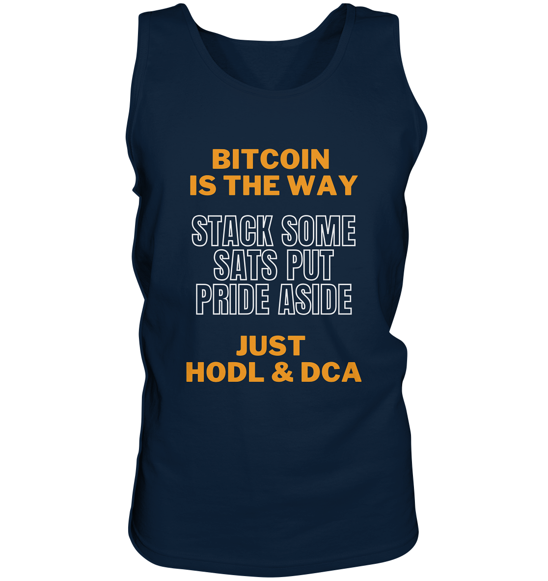 BITCOIN IS THE WAY - STACK SOME SATS PUT PRIDE ASIDE, JUST HODL & DCA - Tank-Top