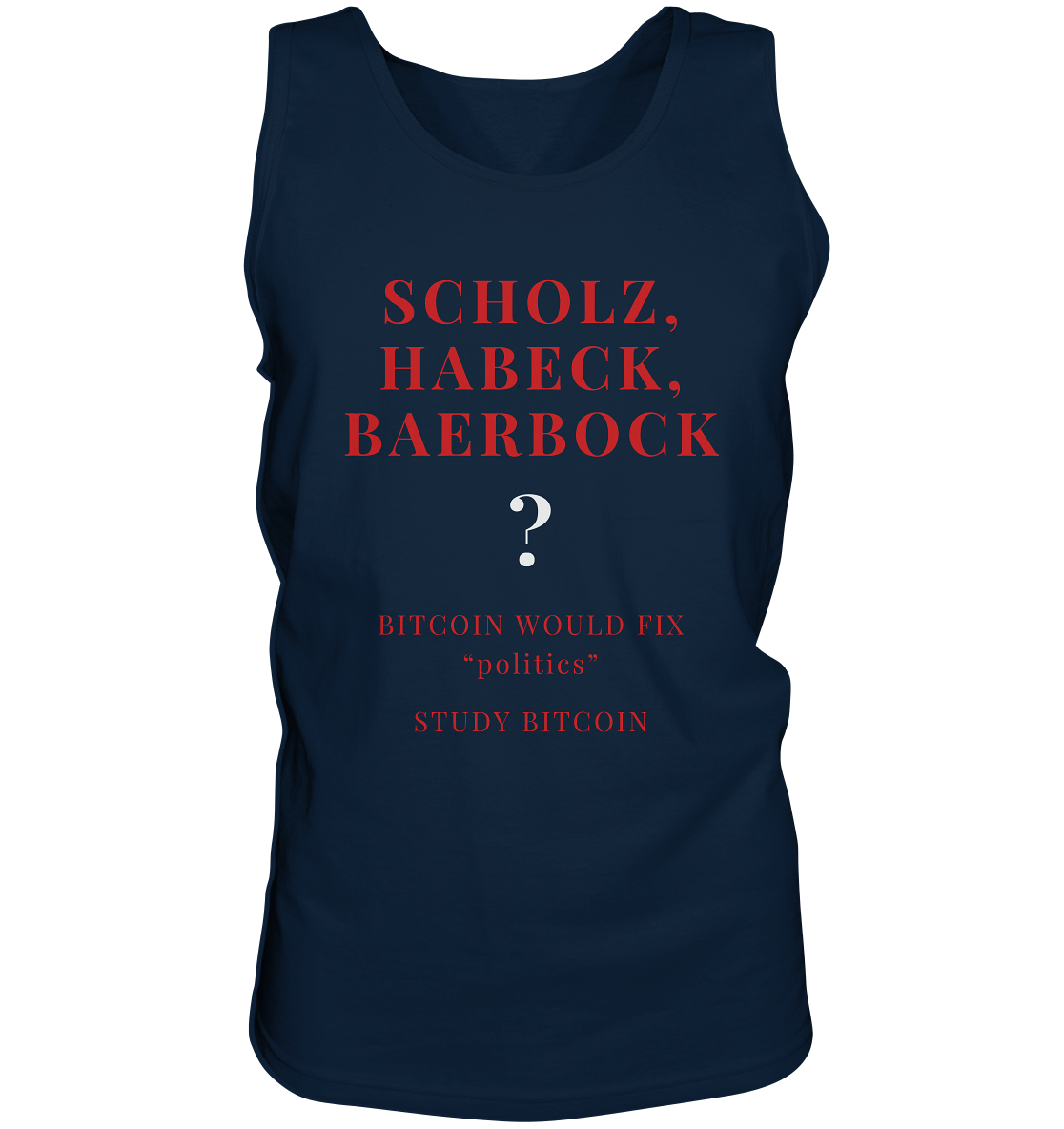 SCHOLZ, HABECK, BAERBOCK ? BITCOIN WOULD FIX "politics" - STUDY BITCOIN  - Tank-Top
