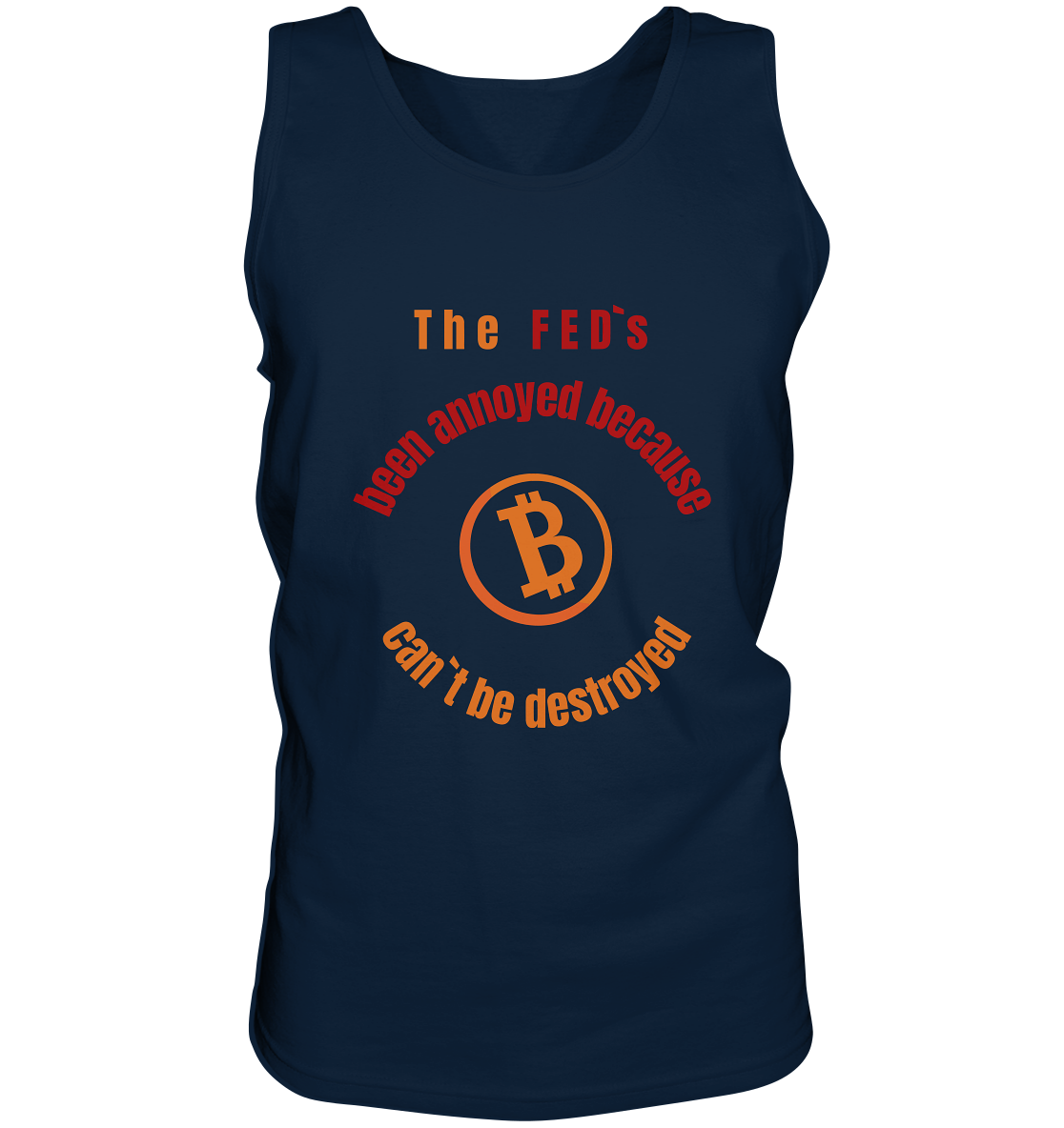 The FEDs been annoyed, BTC cant be destroyed - Tank-Top