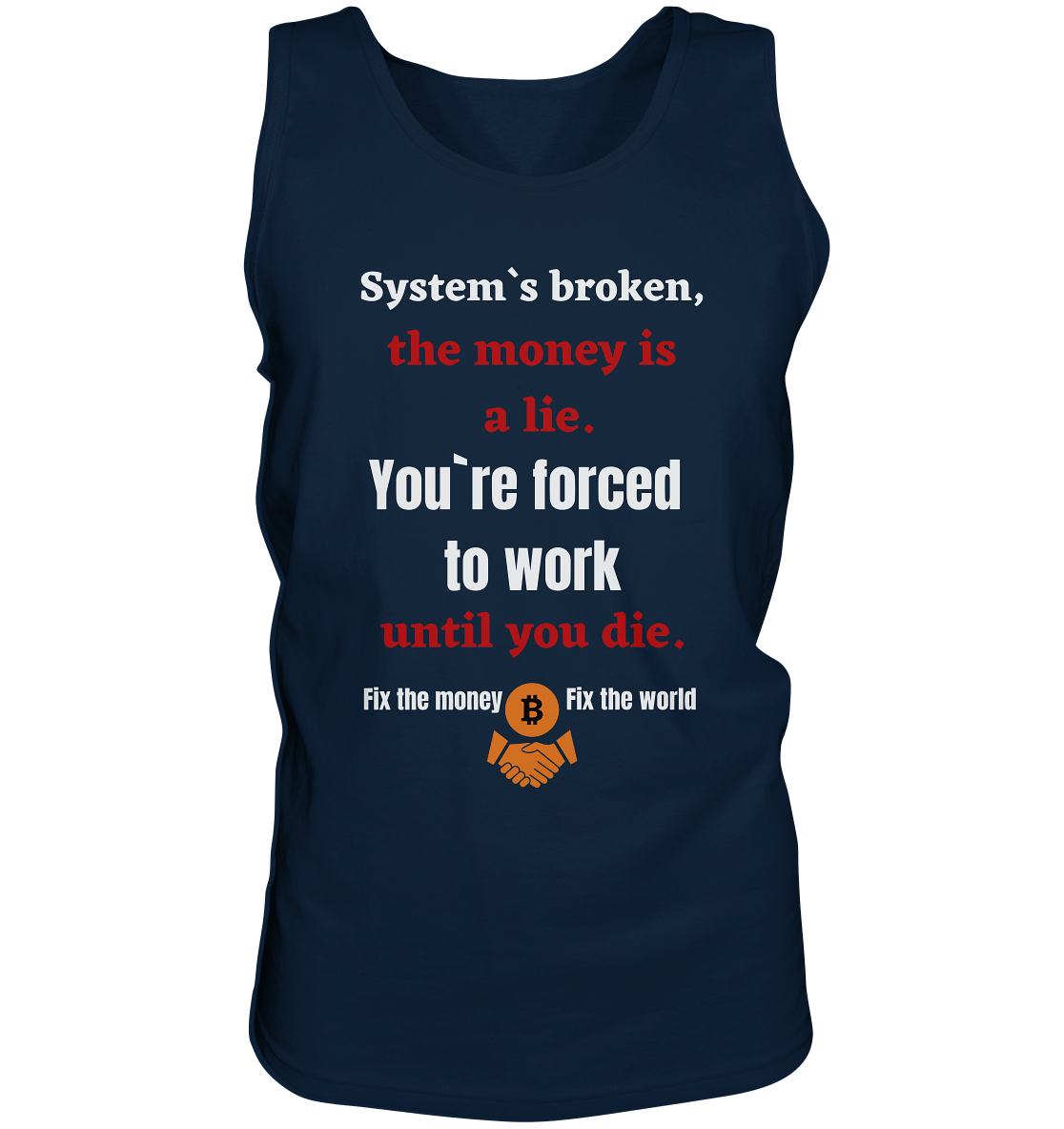 System`s broken, the money is a lie. You`re forced to work until you die. - Tank-Top