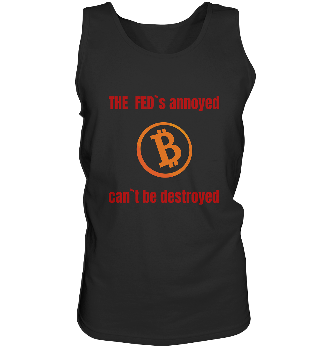 The FEDs annoyed, BTC cant be destroyed (Schrift gerade) - Tank-Top