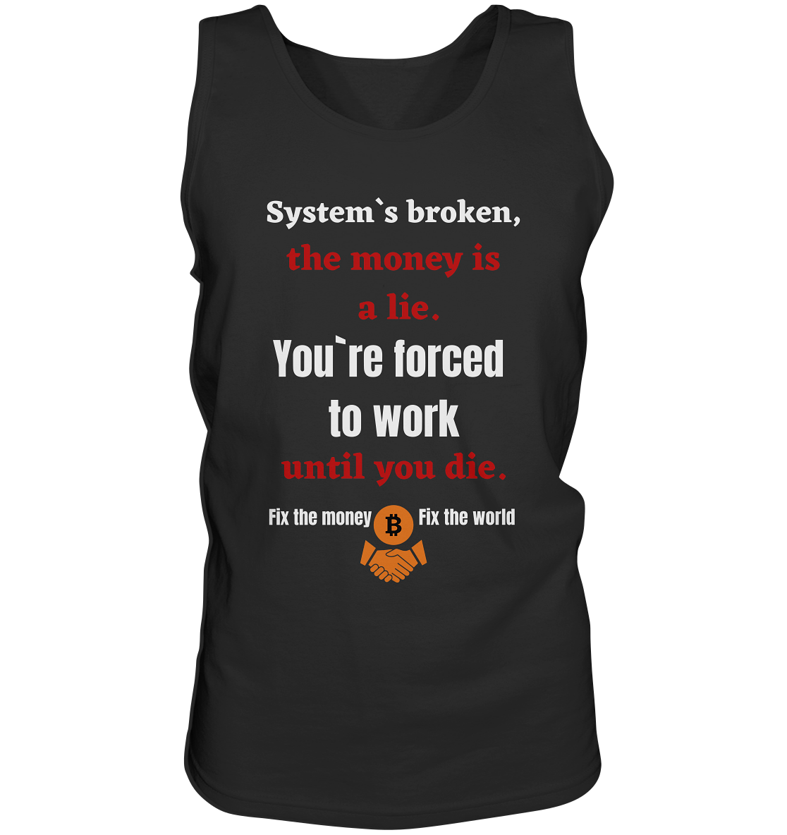 System`s broken, the money is a lie. You`re forced to work until you die. - Tank-Top