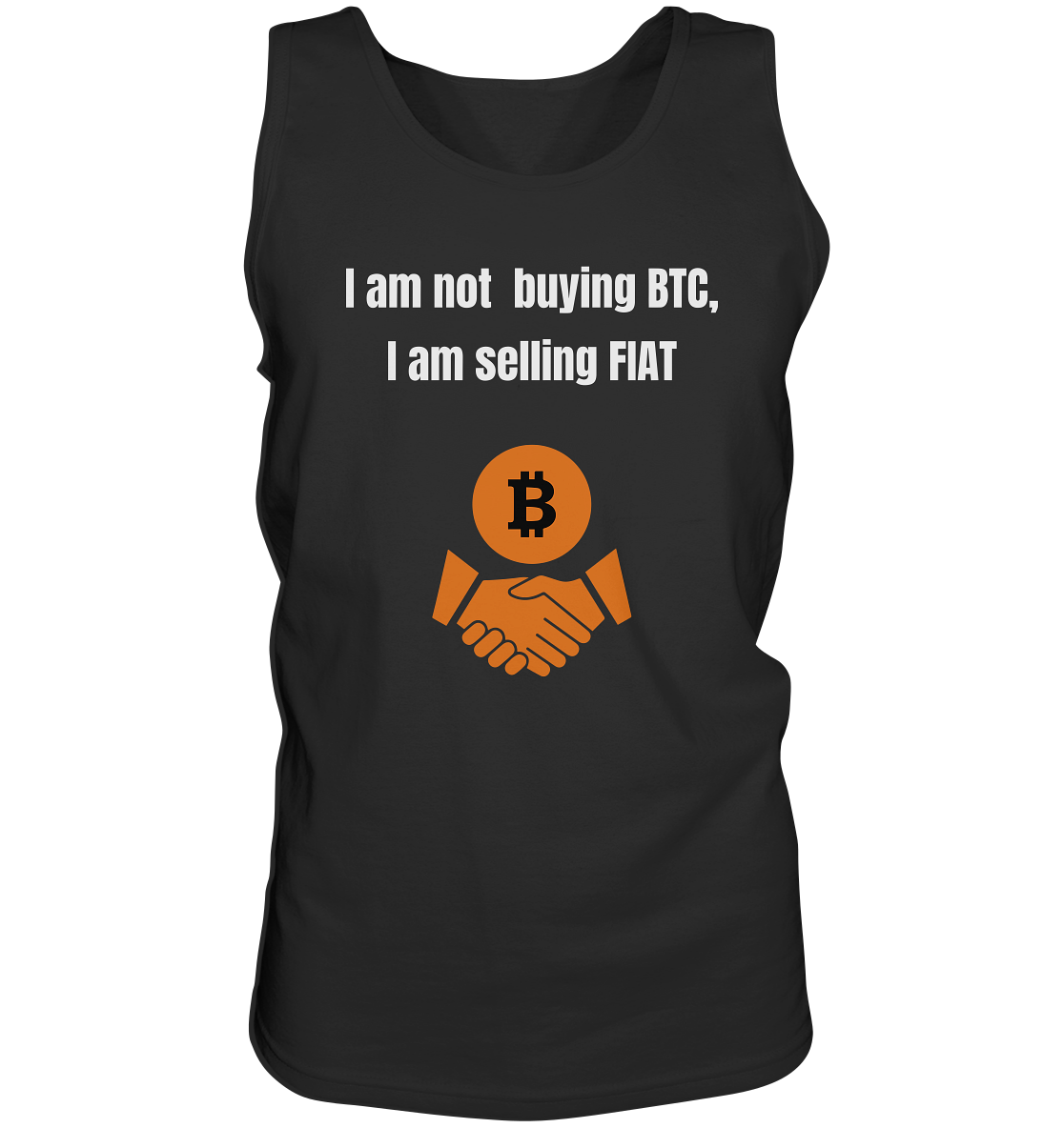 I am not buying BTC, I am selling FIAT  - Tank-Top