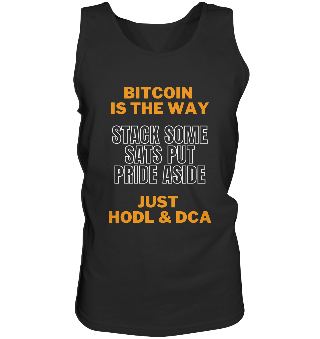 BITCOIN IS THE WAY - STACK SOME SATS PUT PRIDE ASIDE, JUST HODL & DCA - Tank-Top