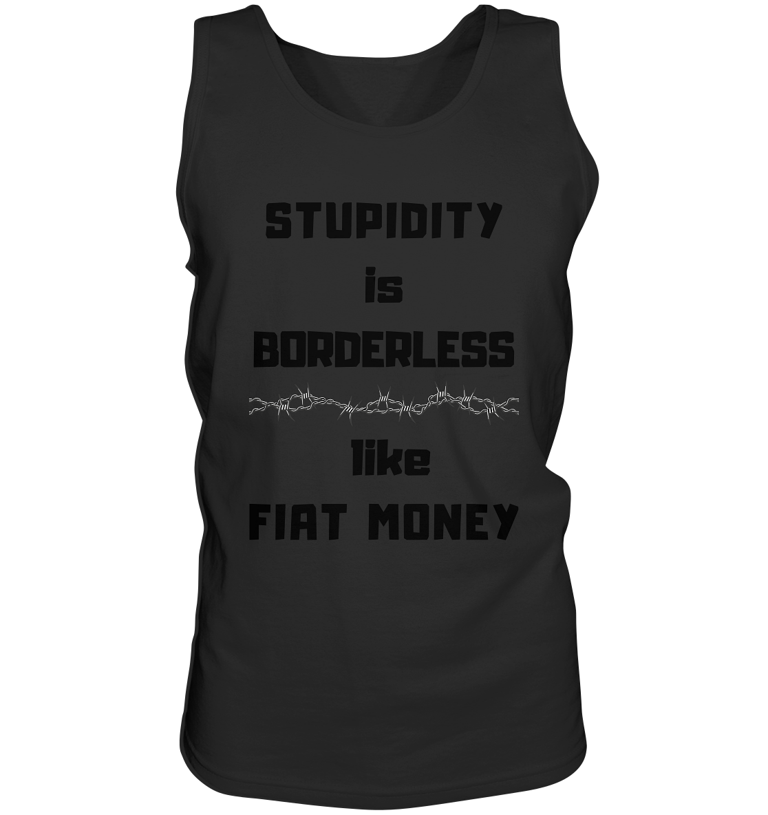 STUPIDITY is BORDERLESS  like FIAT MONEY (Stacheldraht Grafik) - Tank-Top