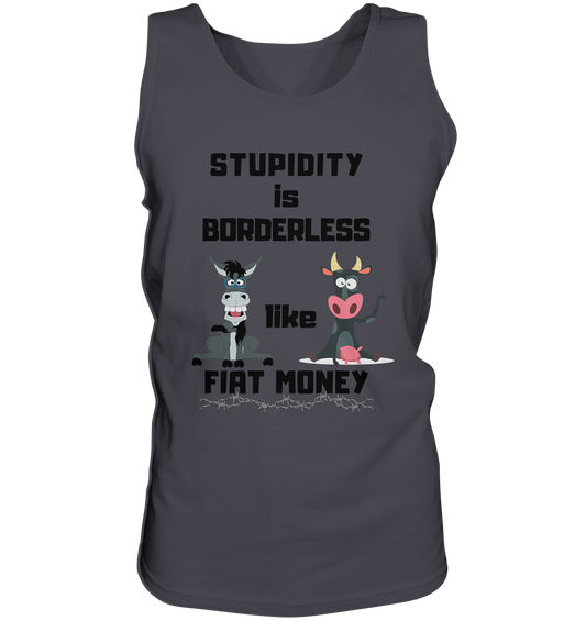 STUPIDITY is BORDERLESS like FIAT MONEY (Esel & Kuh support) - Tank-Top