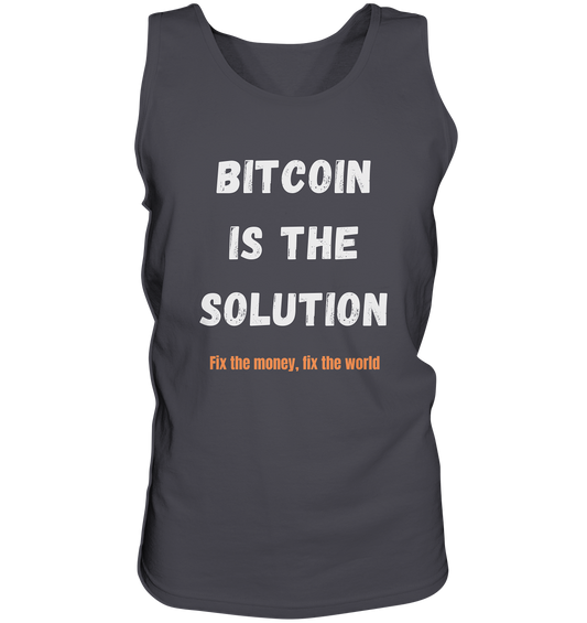 BITCOIN IS THE SOLUTION - Fix the money, fix the world    - Tank-Top
