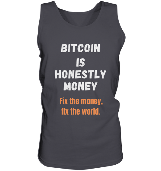 BITCOIN IS HONESTLY MONEY - Fix the money, fix the world    - Tank-Top