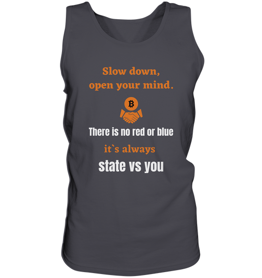 Slow down, open your mind. There is no red or blue, it`s always state vs you. (Variante 3) - Tank-Top