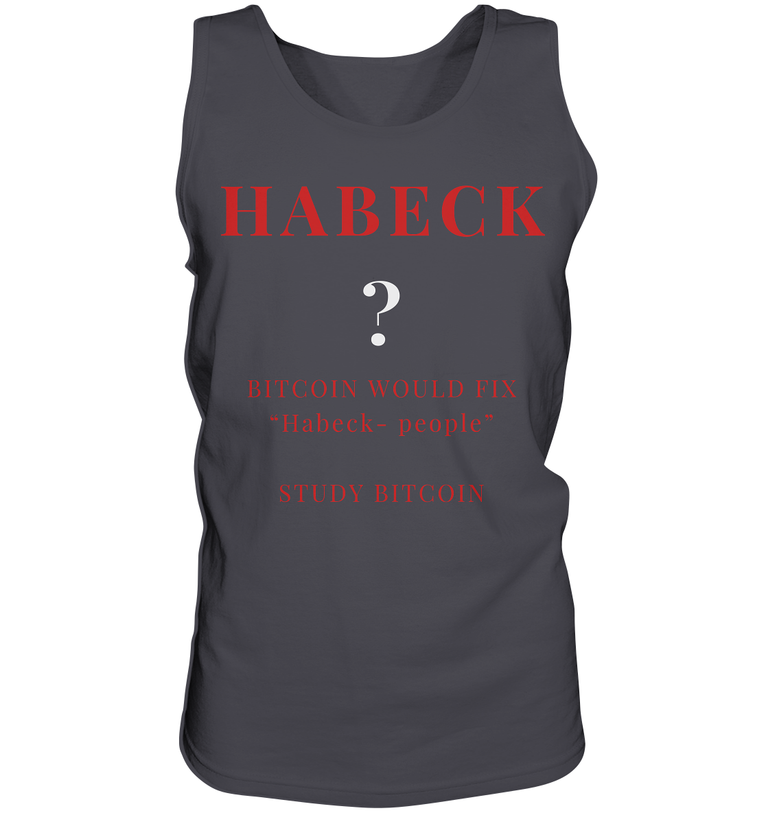 HABECK ? BITCOIN WOULD FIX "Habeck people" - STUDY BITCOIN  - Tank-Top
