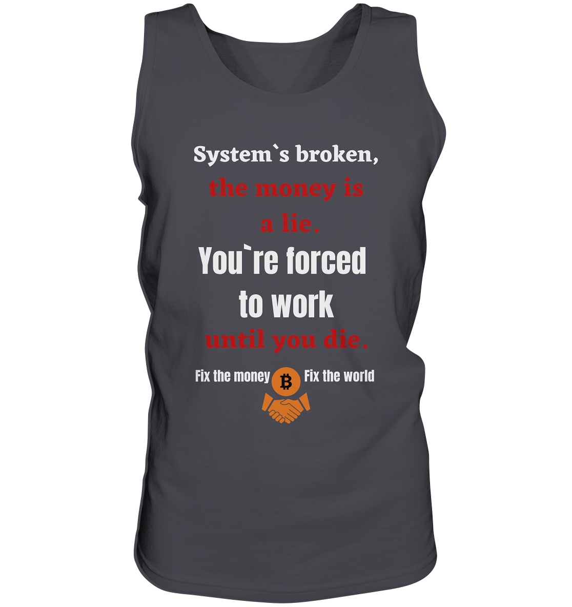 System`s broken, the money is a lie. You`re forced to work until you die. - Tank-Top