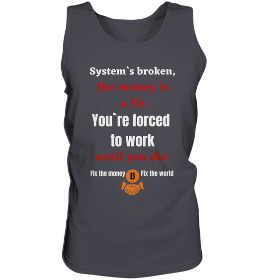 System`s broken, the money is a lie. You`re forced to work until you die. - Tank-Top