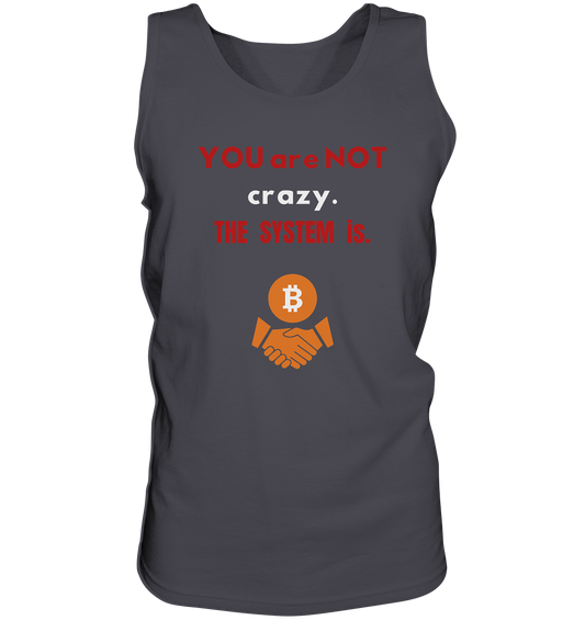 YOU are NOT crazy. THE SYSTEM is. - Tank-Top