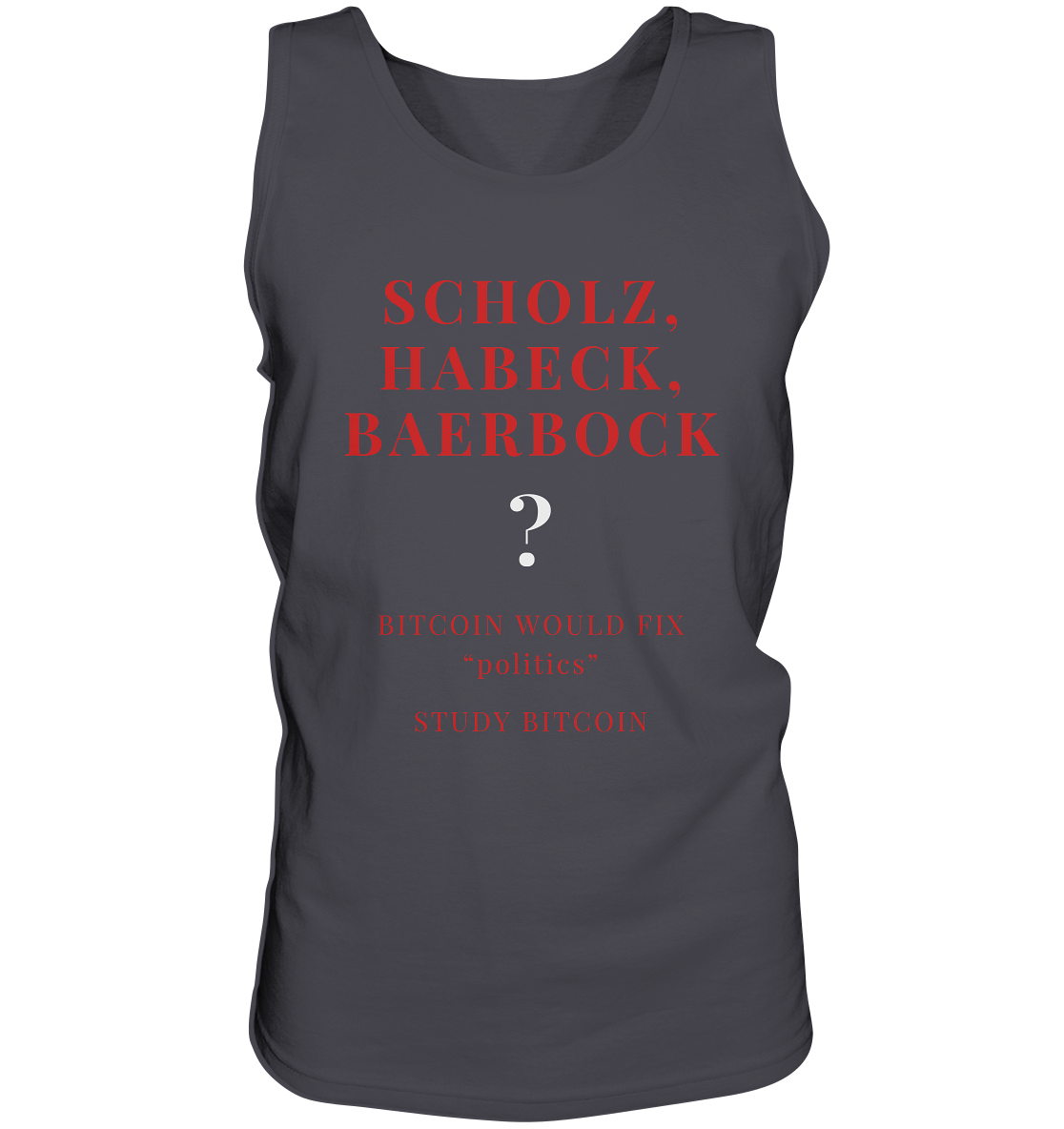 SCHOLZ, HABECK, BAERBOCK ? BITCOIN WOULD FIX "politics" - STUDY BITCOIN  - Tank-Top