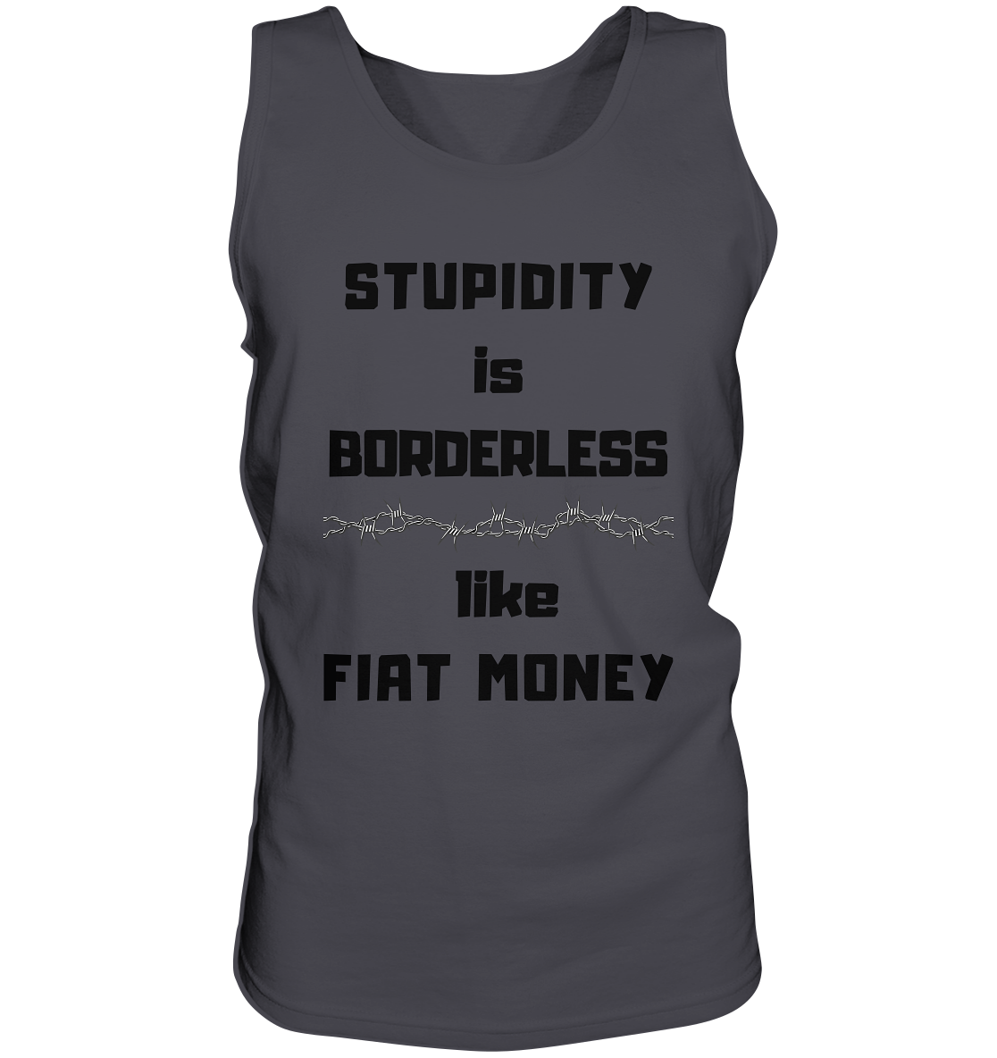 STUPIDITY is BORDERLESS  like FIAT MONEY (Stacheldraht Grafik) - Tank-Top