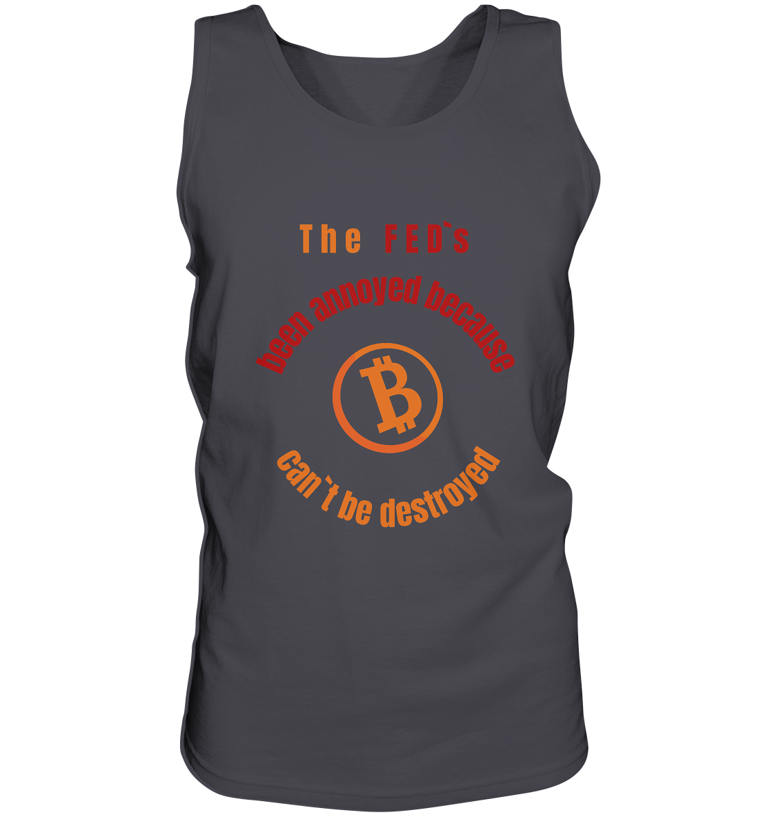 The FEDs been annoyed, BTC cant be destroyed - Tank-Top