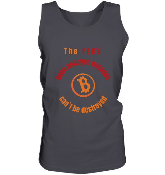 The FEDs been annoyed, BTC cant be destroyed - Tank-Top