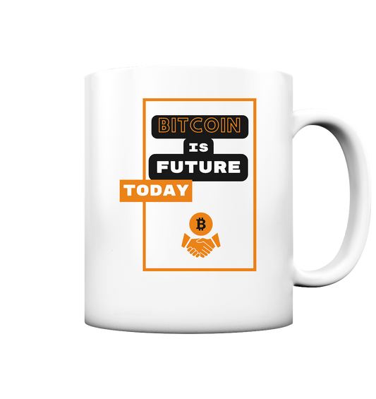 BITCOIN is FUTURE TODAY - Tasse matt