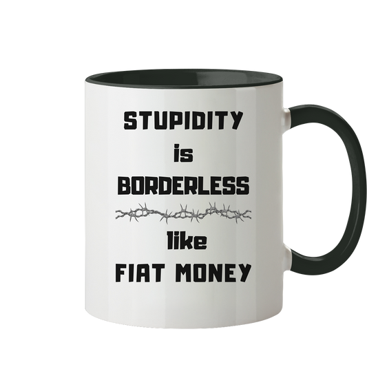 STUPIDITY is BORDERLESS like FIAT MONEY (OHNE Flüster-Grafik) - Tasse zweifarbig