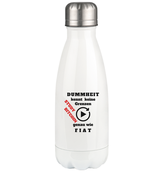 DUMMHEIT kennt keine Grenzen (playbutton unendlich) genau wie FIAT - STUDY BITCOIN - Thermoflasche 350ml