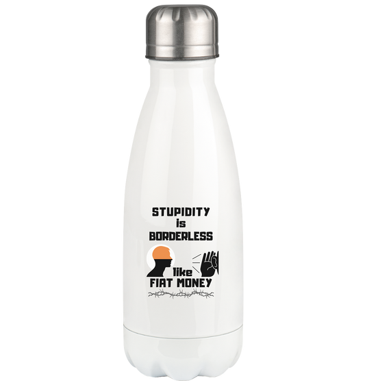 STUPIDITY is BORDERLESS like FIAT MONEY - Thermoflasche 350ml