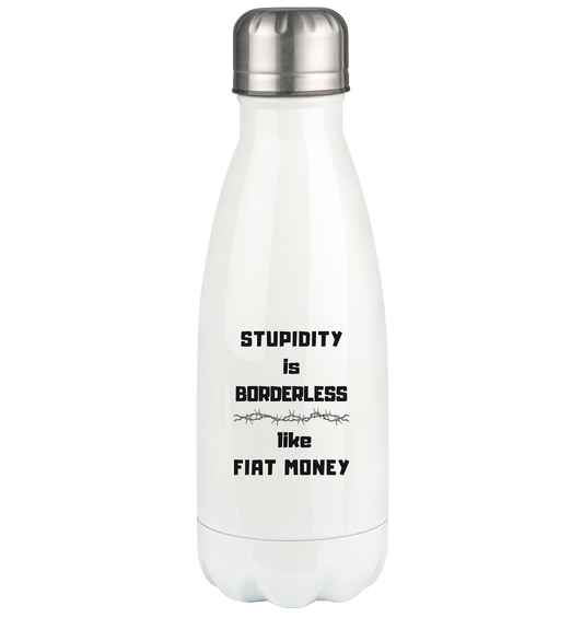 STUPIDITY is BORDERLESS like FIAT MONEY (OHNE Flüster-Grafik) - Thermoflasche 350ml