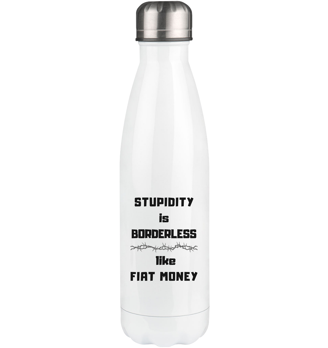 STUPIDITY is BORDERLESS like FIAT MONEY (OHNE Flüster-Grafik) - Thermoflasche 500ml